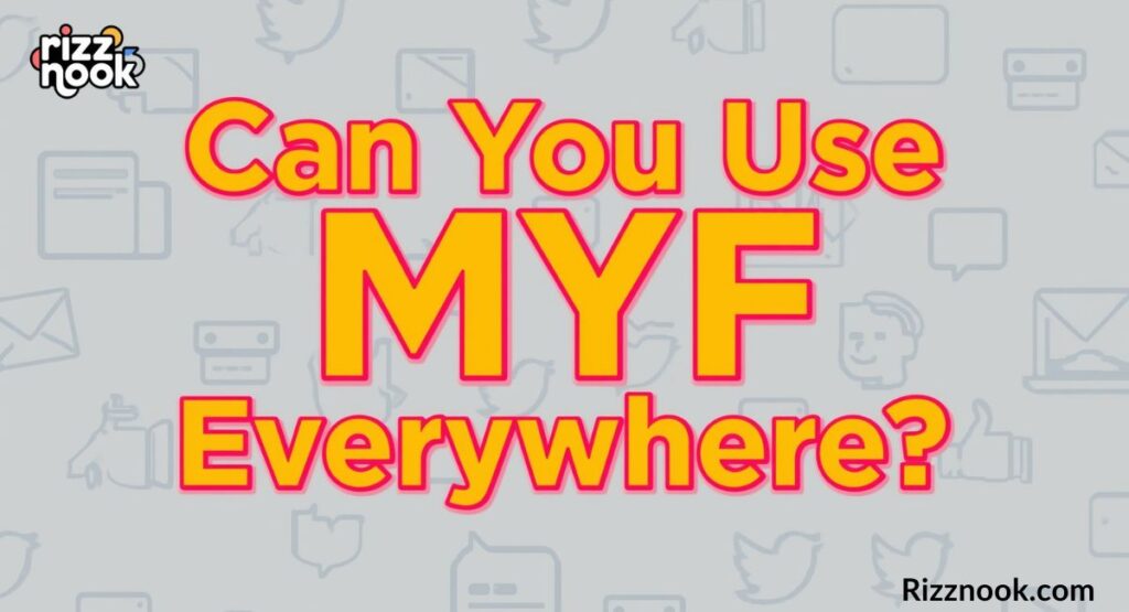 Can You Use "MYF" Everywhere?