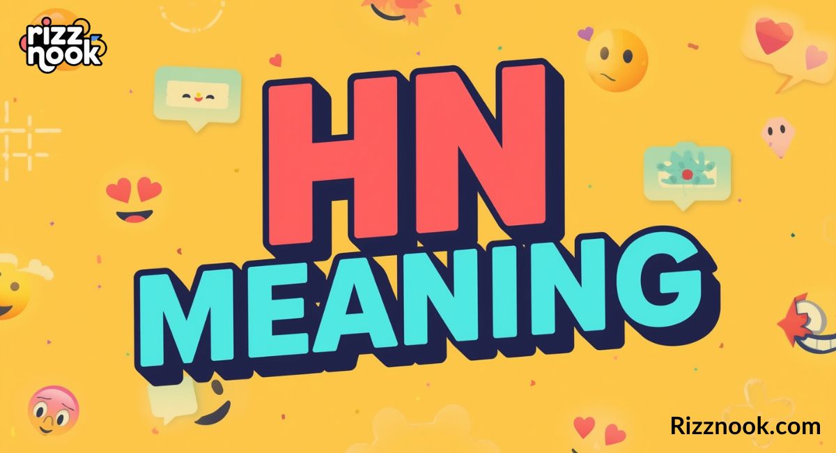 HN Meaning Explained: Text, Snapchat & Social Media Guide