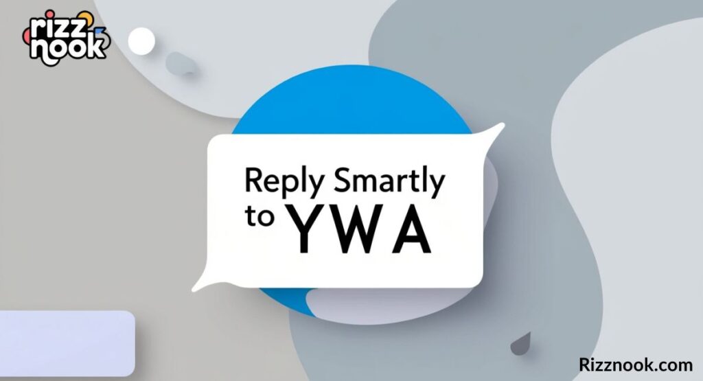Smart Ways to Reply When Someone Uses YWA