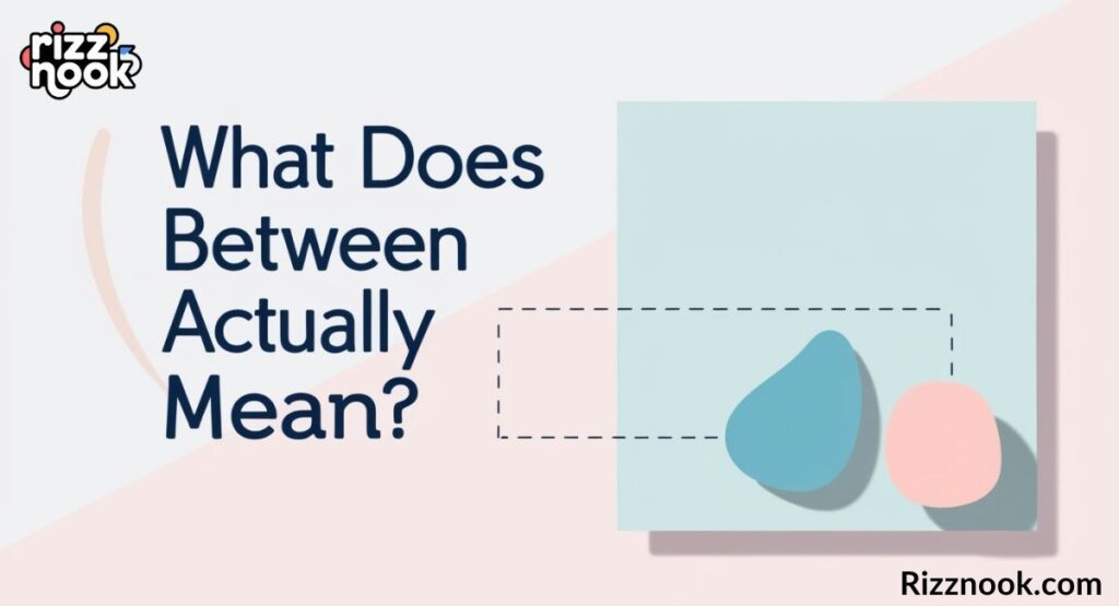 What Does Between Actually Mean?