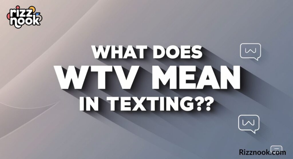 What Does WTV Mean in Texting?