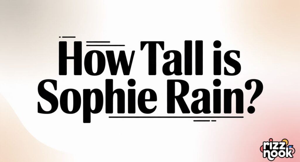 How Tall is Sophie Rain?
