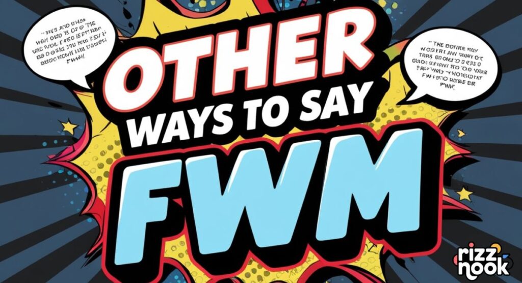 Other Ways to Say FWM: Alternatives & Comparisons