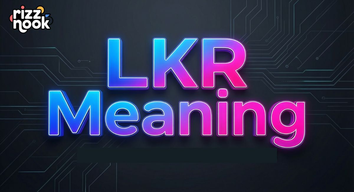 LKR Meaning in Text: What It Stands For & How to Use It