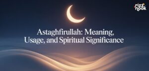 Astaghfirullah: Meaning, Usage, and Spiritual Significance