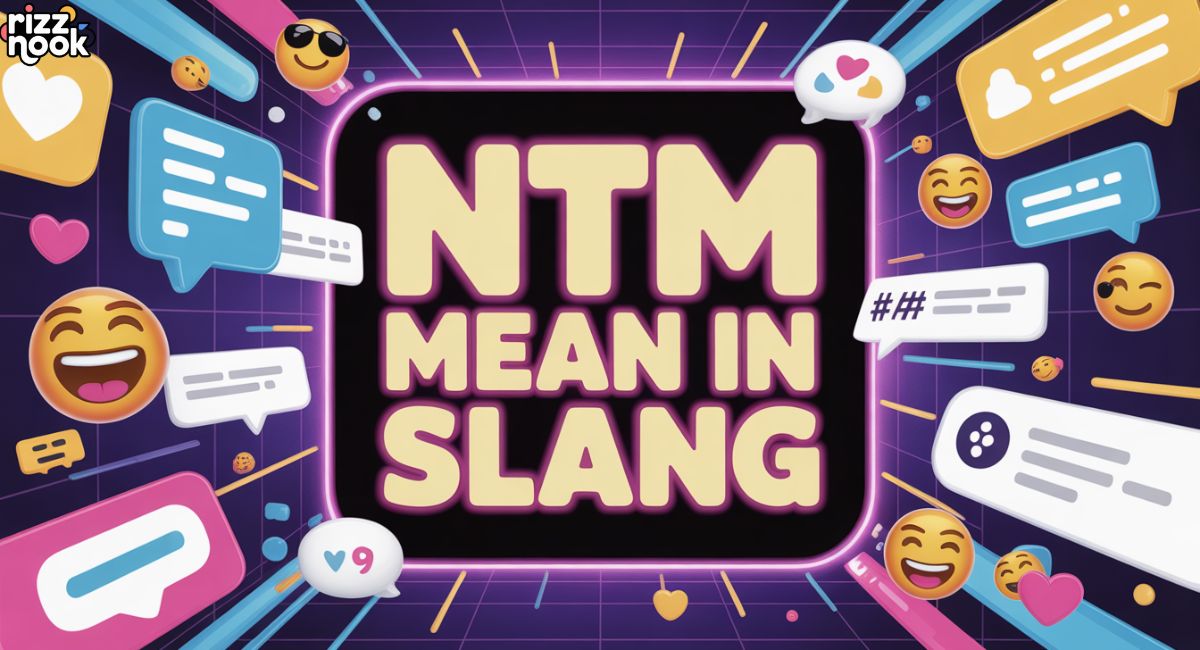 What Does NTM Mean in Slang? Full Guide with Real Examples 2026
