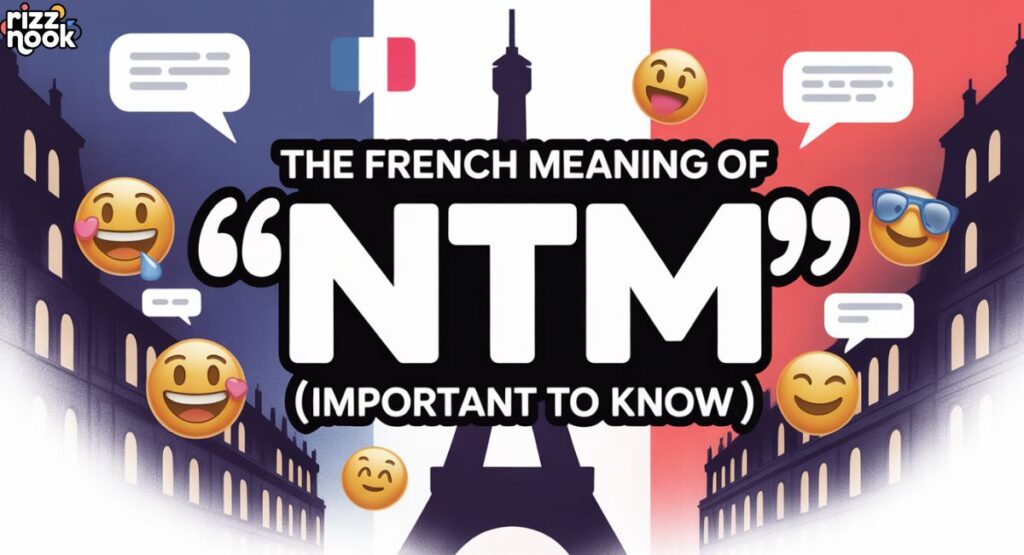 The French Meaning of “NTM” (Important to Know)