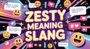 Zesty Meaning Slang: What Does “Zesty” Mean in Text and TikTok? 2026